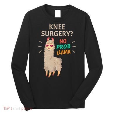 Knee Surgery No Probllama Knee Replacement Recovery Gift Long Sleeve Shirt