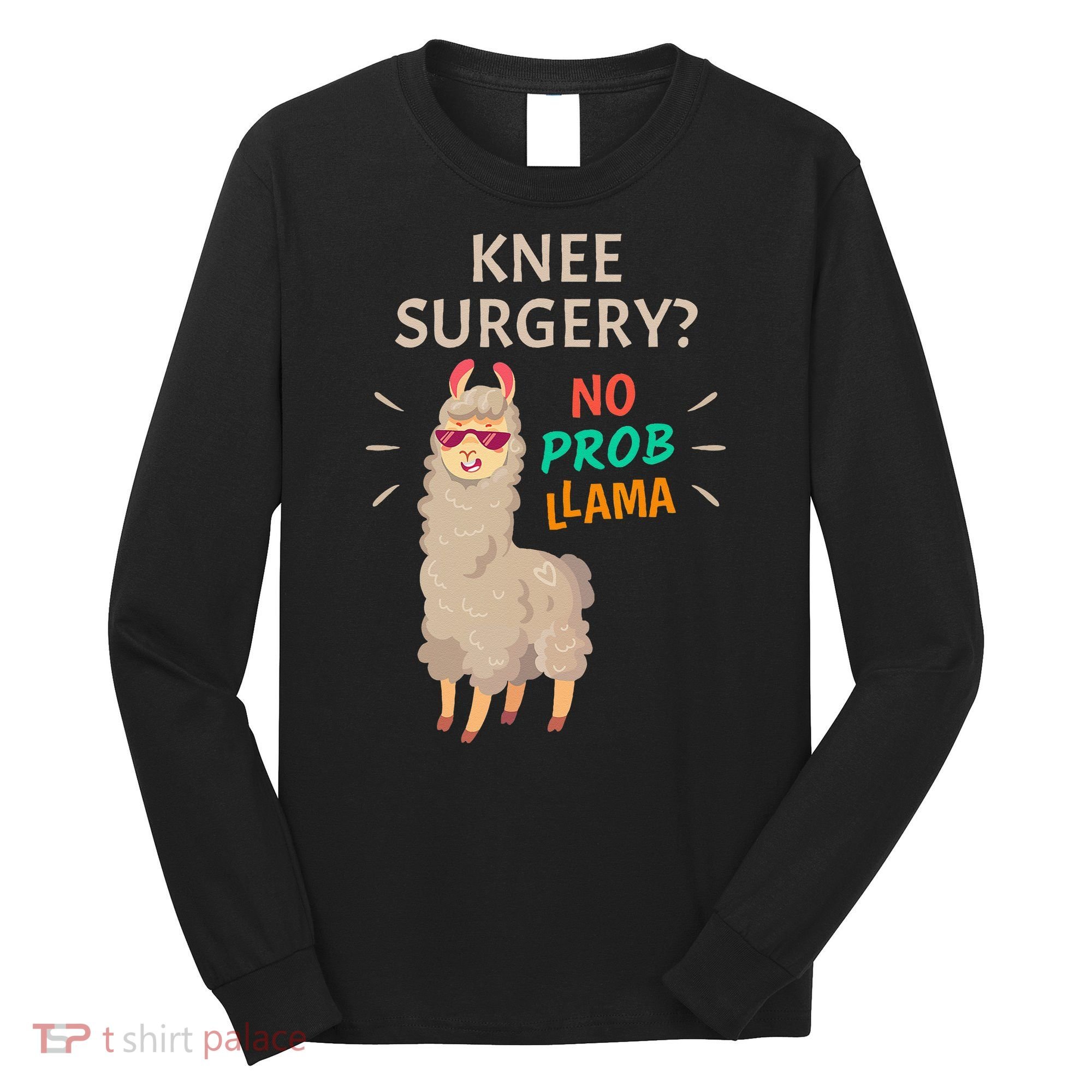Knee Surgery No Probllama Knee Replacement Recovery Gift Long Sleeve Shirt