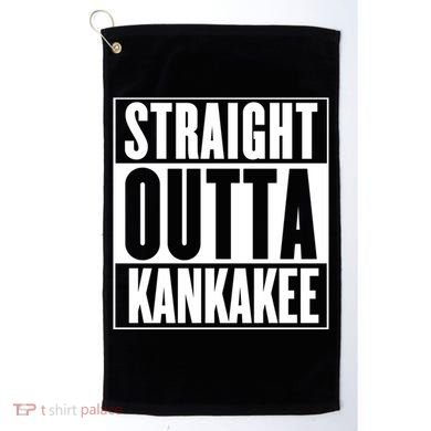 Kankakee Straight Outta Kankakee Gift Golf Towel