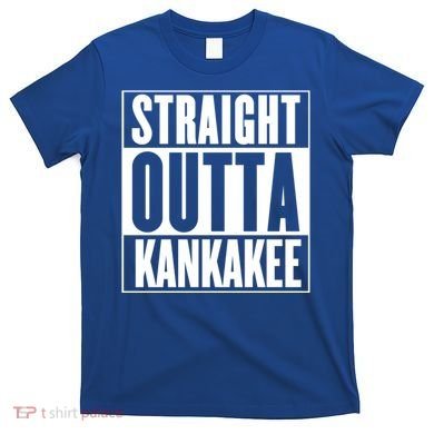 Kankakee Straight Outta Kankakee Gift T-Shirt