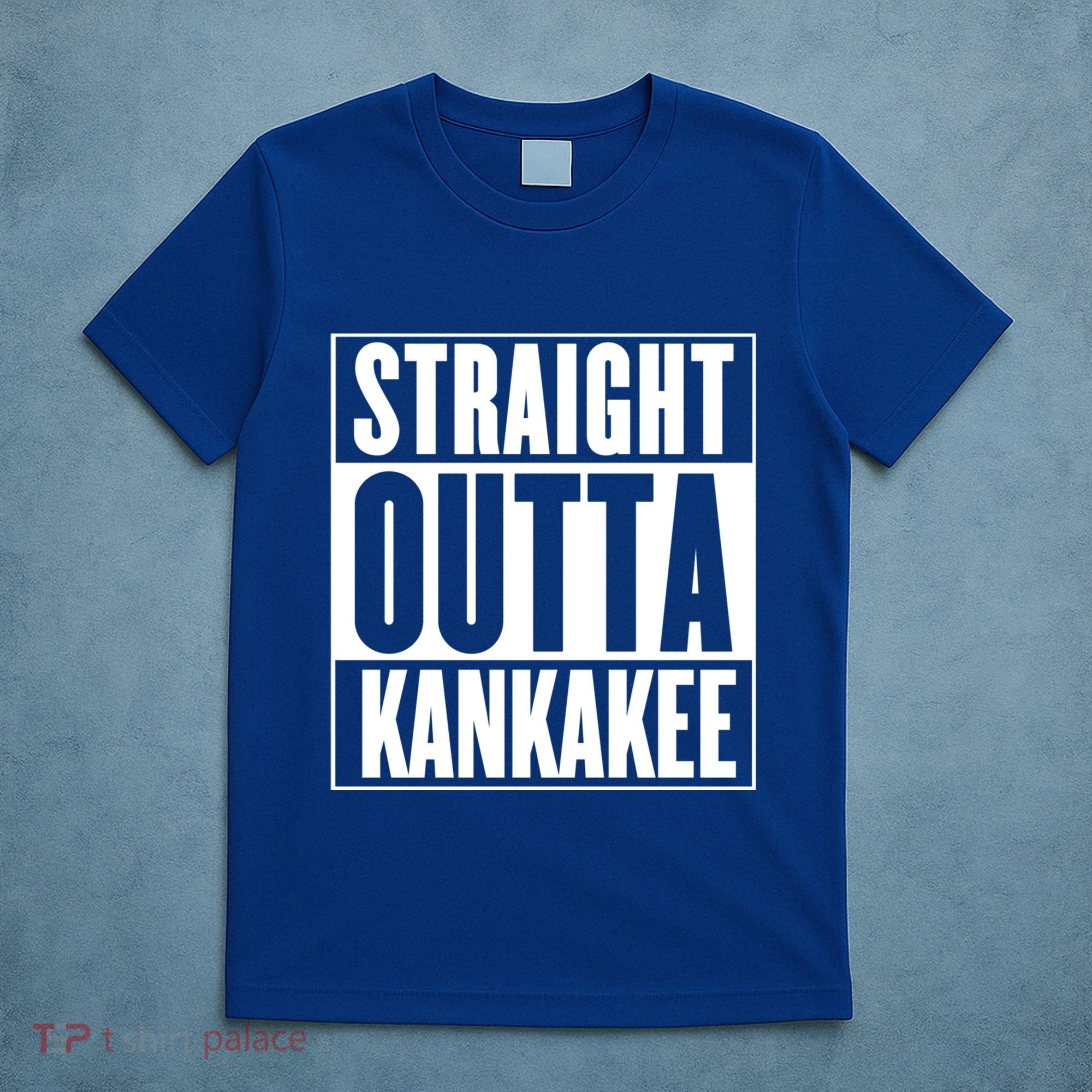 Kankakee Straight Outta Kankakee Gift T-Shirt