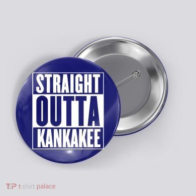 Kankakee Straight Outta Kankakee Gift Button