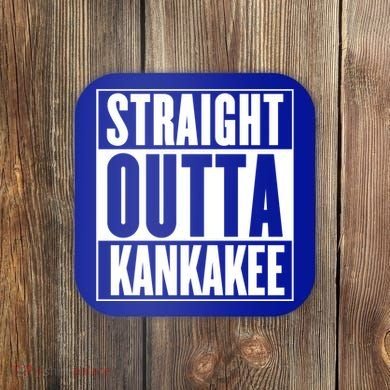 Kankakee Straight Outta Kankakee Gift Coaster