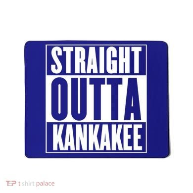 Kankakee Straight Outta Kankakee Gift Mousepad