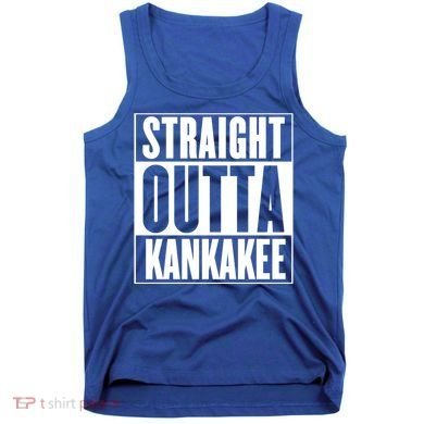 Kankakee Straight Outta Kankakee Gift Tank Top