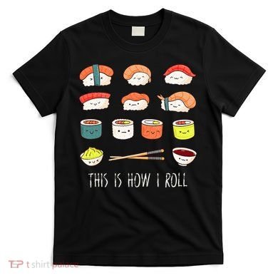 Kawaii Sushi This Is How I Roll T-Shirt