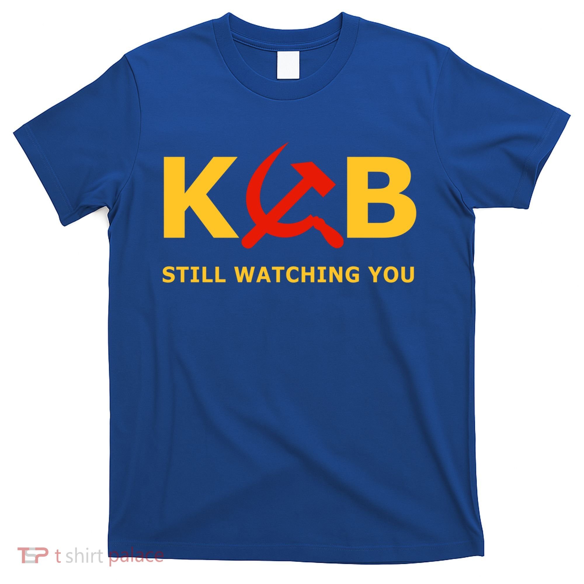 Kgb Still Watching You Cccp Ussr Soviet Union Gift T-Shirt