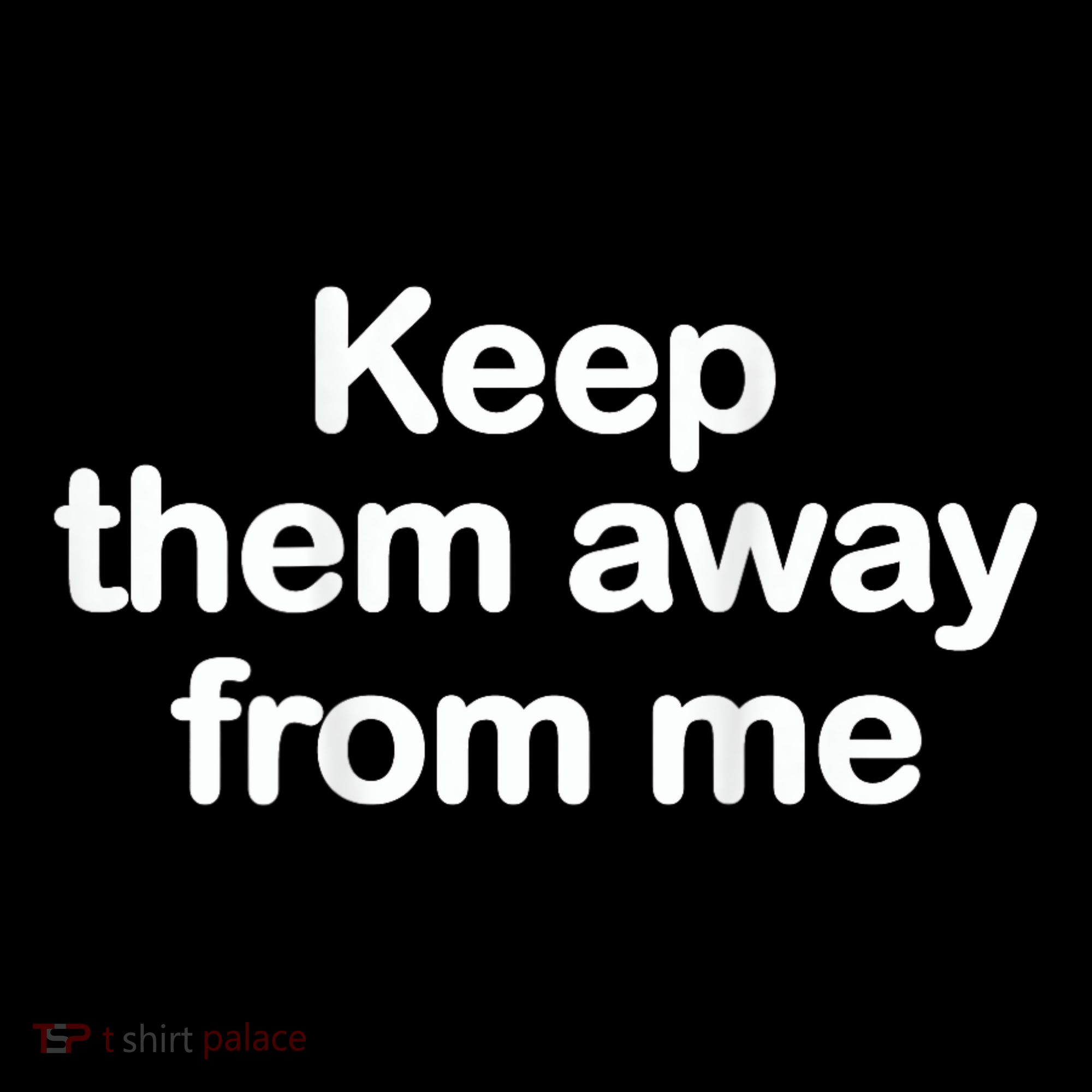 Keep Them Away From Me Long Sleeve Shirt