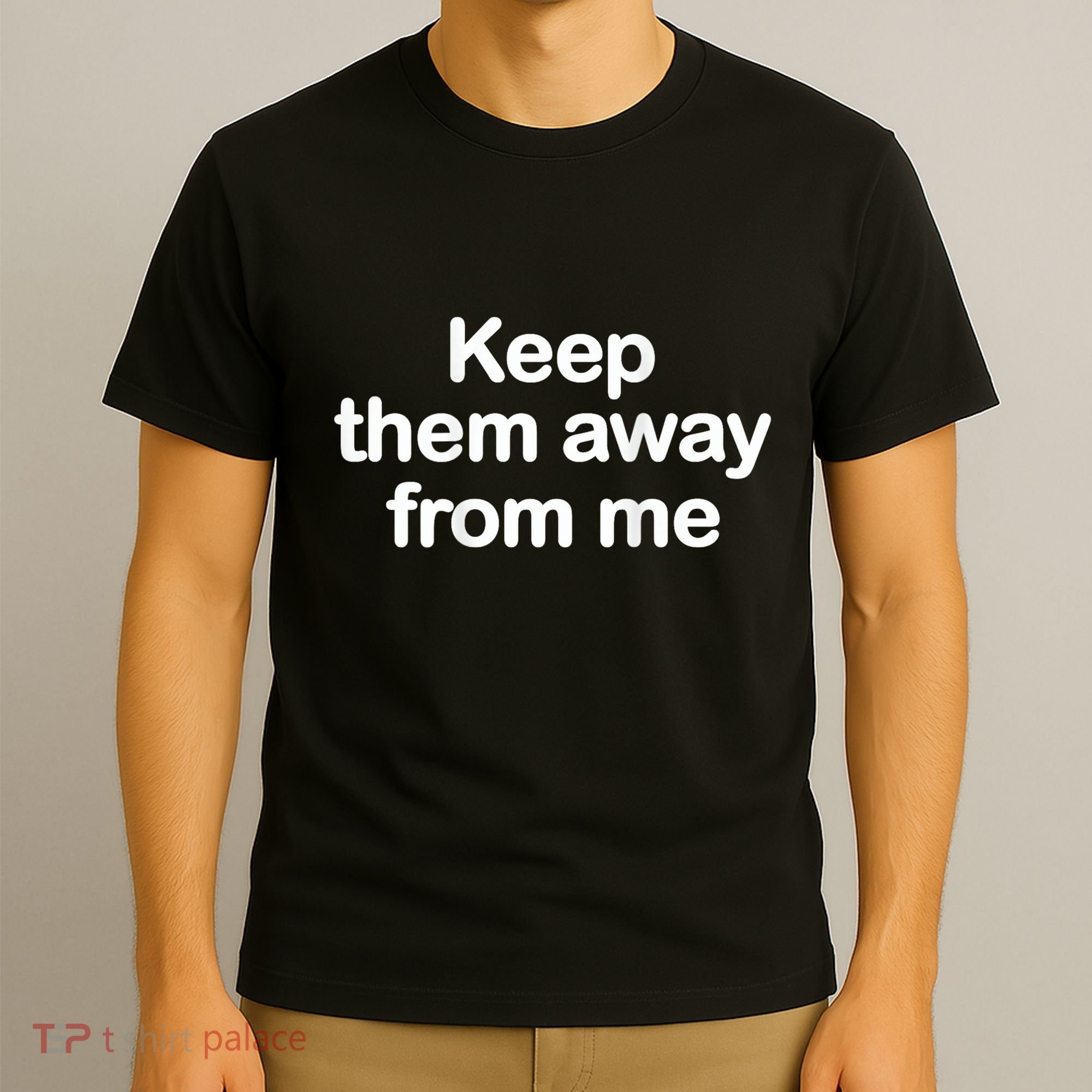 Keep Them Away From Me T-Shirt