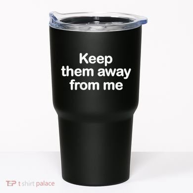 Keep Them Away From Me Tumbler