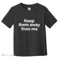 Keep Them Away From Me Toddler T-Shirt thumb 0