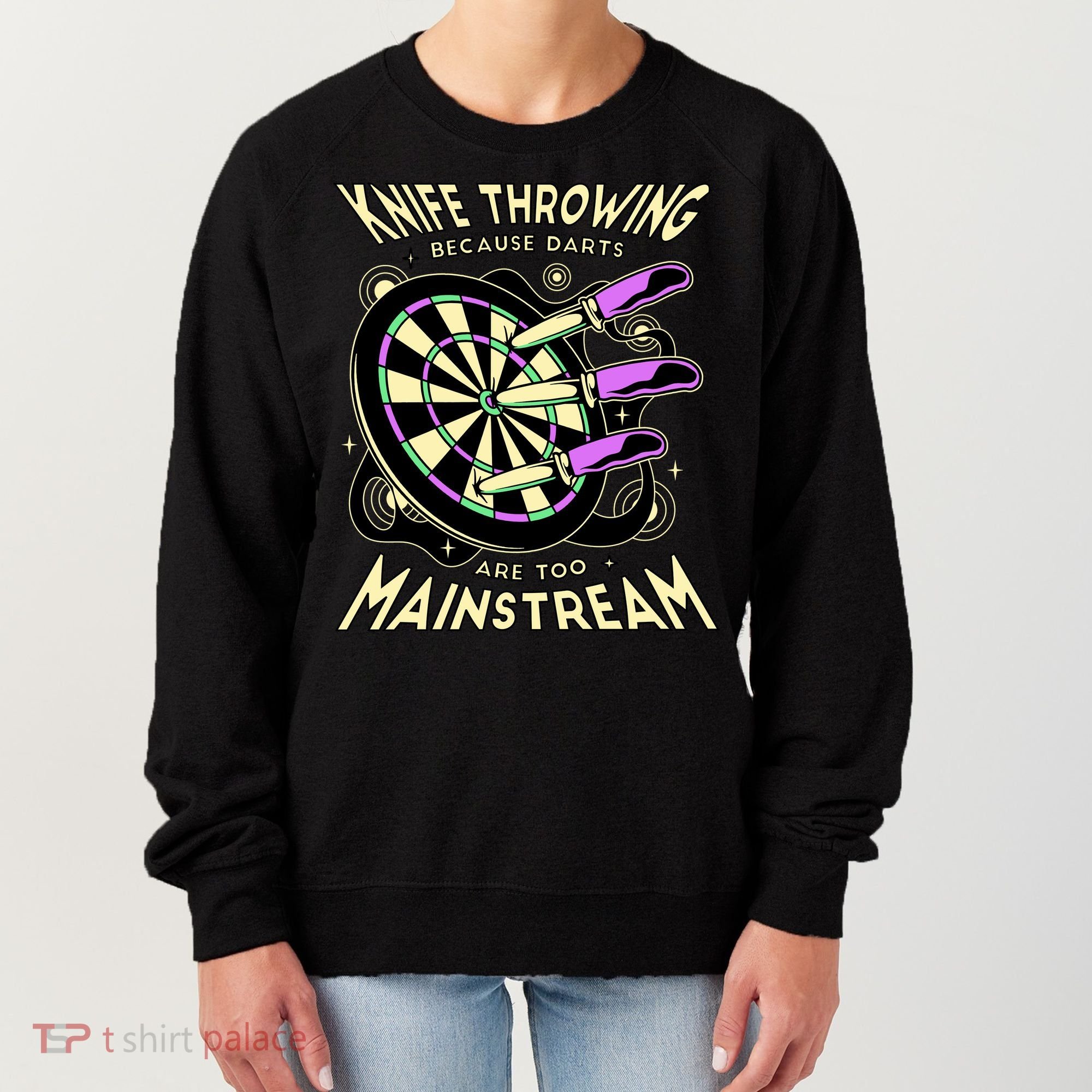 Knife Throwing Because Darts Are Too Mainstream Women's Sweatshirt