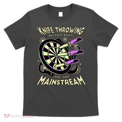 Knife Throwing Because Darts Are Too Mainstream T-Shirt
