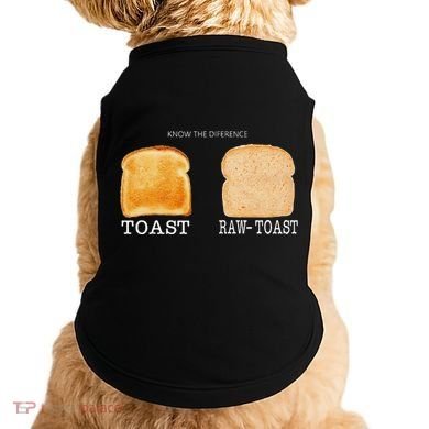 Know The Difference Toast Raw Toast Doggie Tank