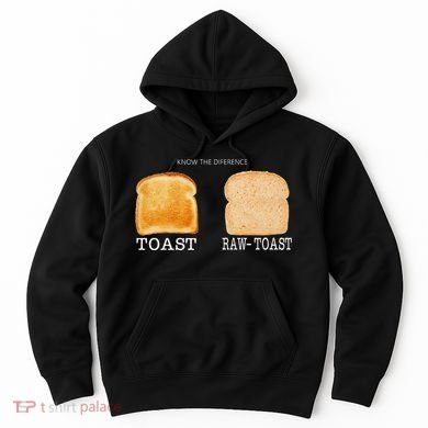 Know The Difference Toast Raw Toast Hoodie
