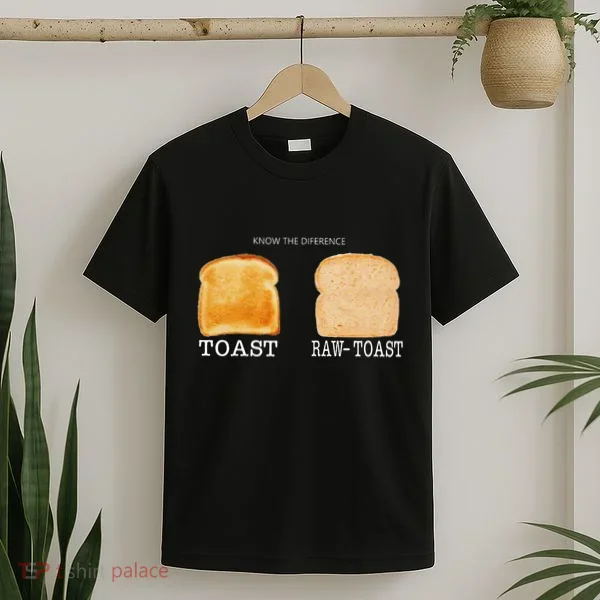 Know The Difference Toast Raw Toast T-Shirt