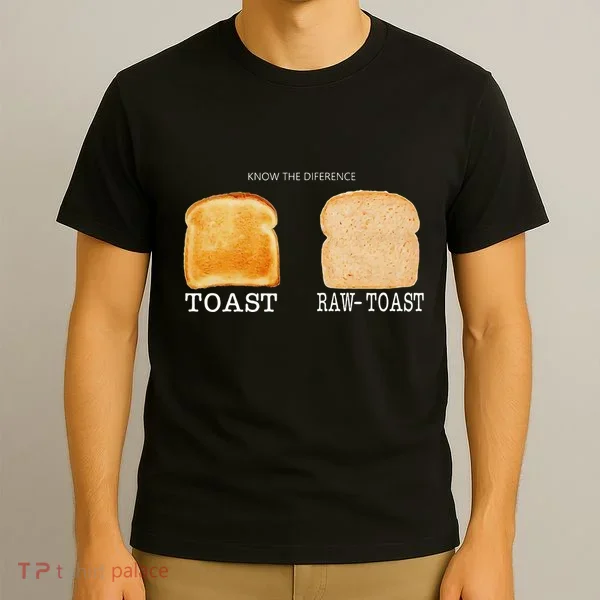 Know The Difference Toast Raw Toast T-Shirt