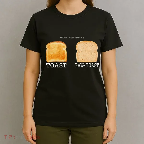 Know The Difference Toast Raw Toast T-Shirt