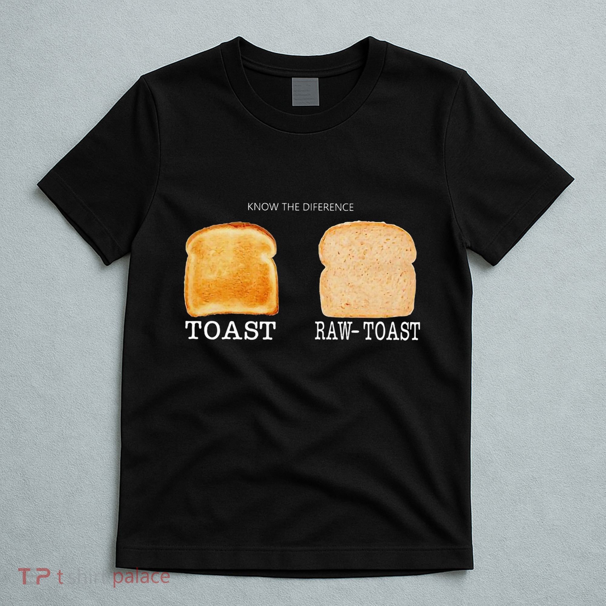 Know The Difference Toast Raw Toast T-Shirt