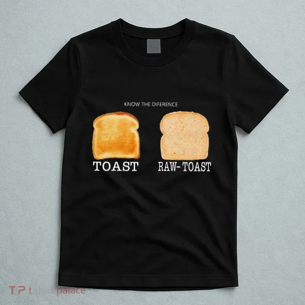 Know The Difference Toast Raw Toast T-Shirt