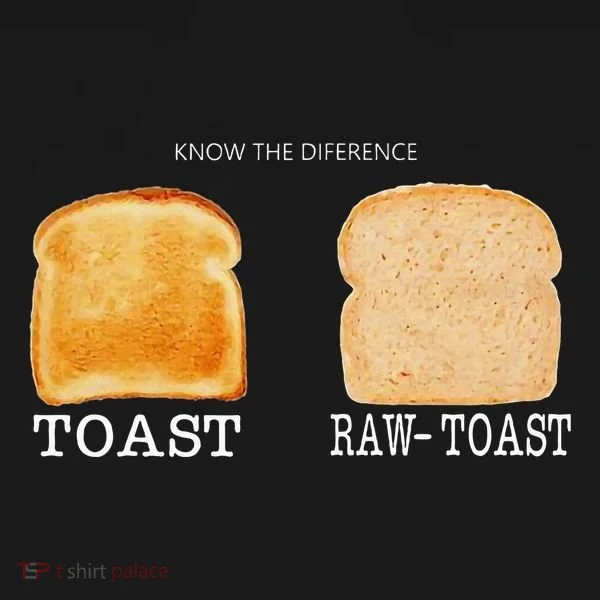 Know The Difference Toast Raw Toast T-Shirt