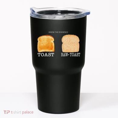 Know The Difference Toast Raw Toast Tumbler