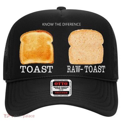 Know The Difference Toast Raw Toast Hat