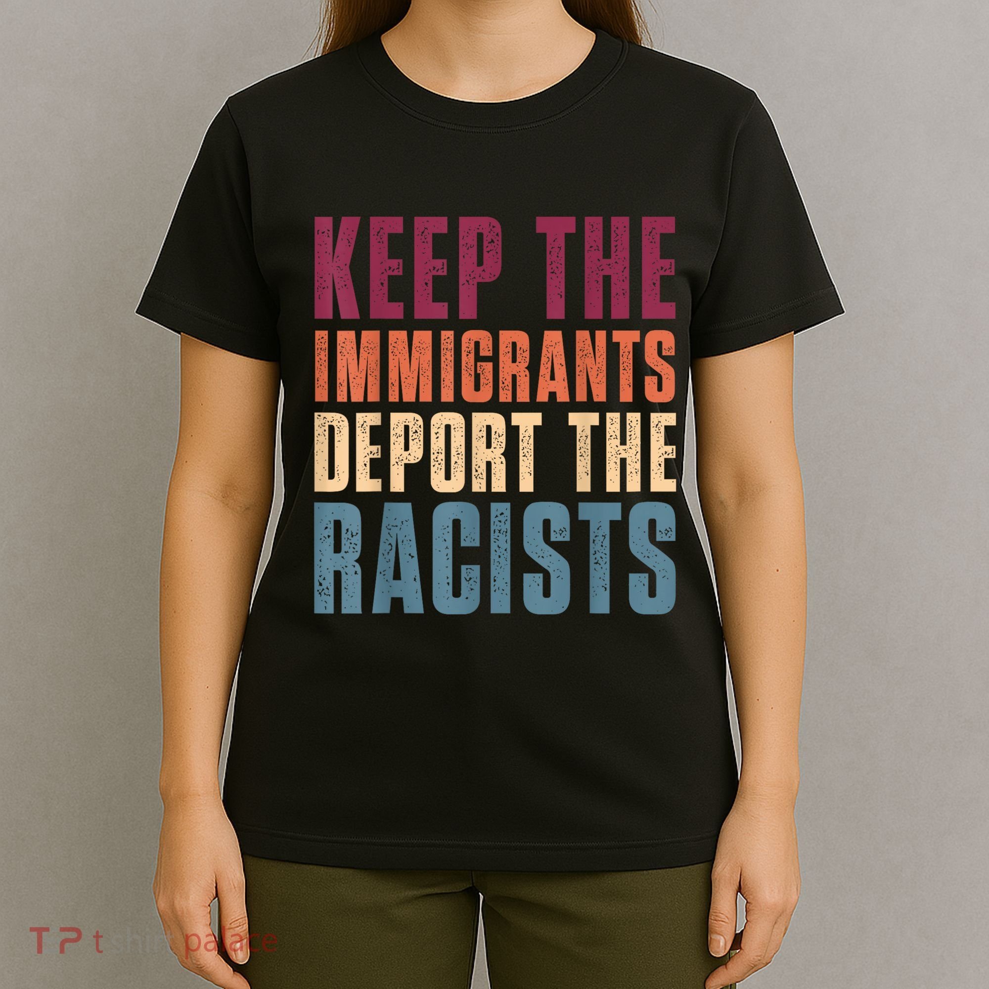 Keep The Immigrants Deport The Racists Pro Immigration Retro T-Shirt
