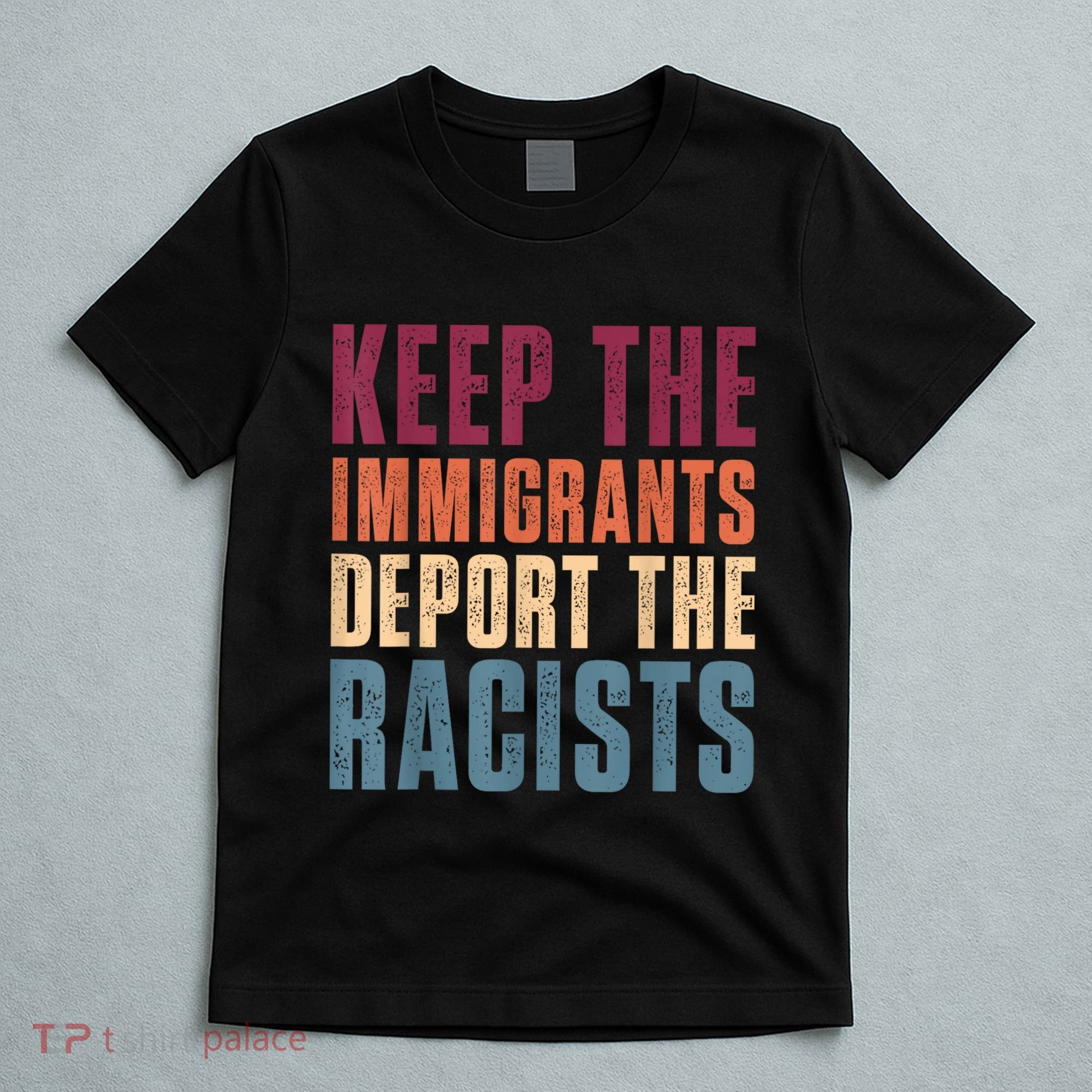Keep The Immigrants Deport The Racists Pro Immigration Retro T-Shirt