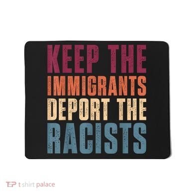 Keep The Immigrants Deport The Racists Pro Immigration Retro Mousepad