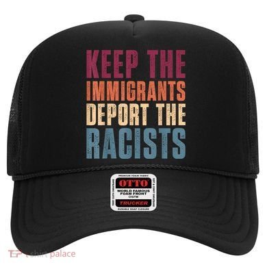 Keep The Immigrants Deport The Racists Pro Immigration Retro Hat