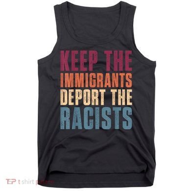 Keep The Immigrants Deport The Racists Pro Immigration Retro Tank Top