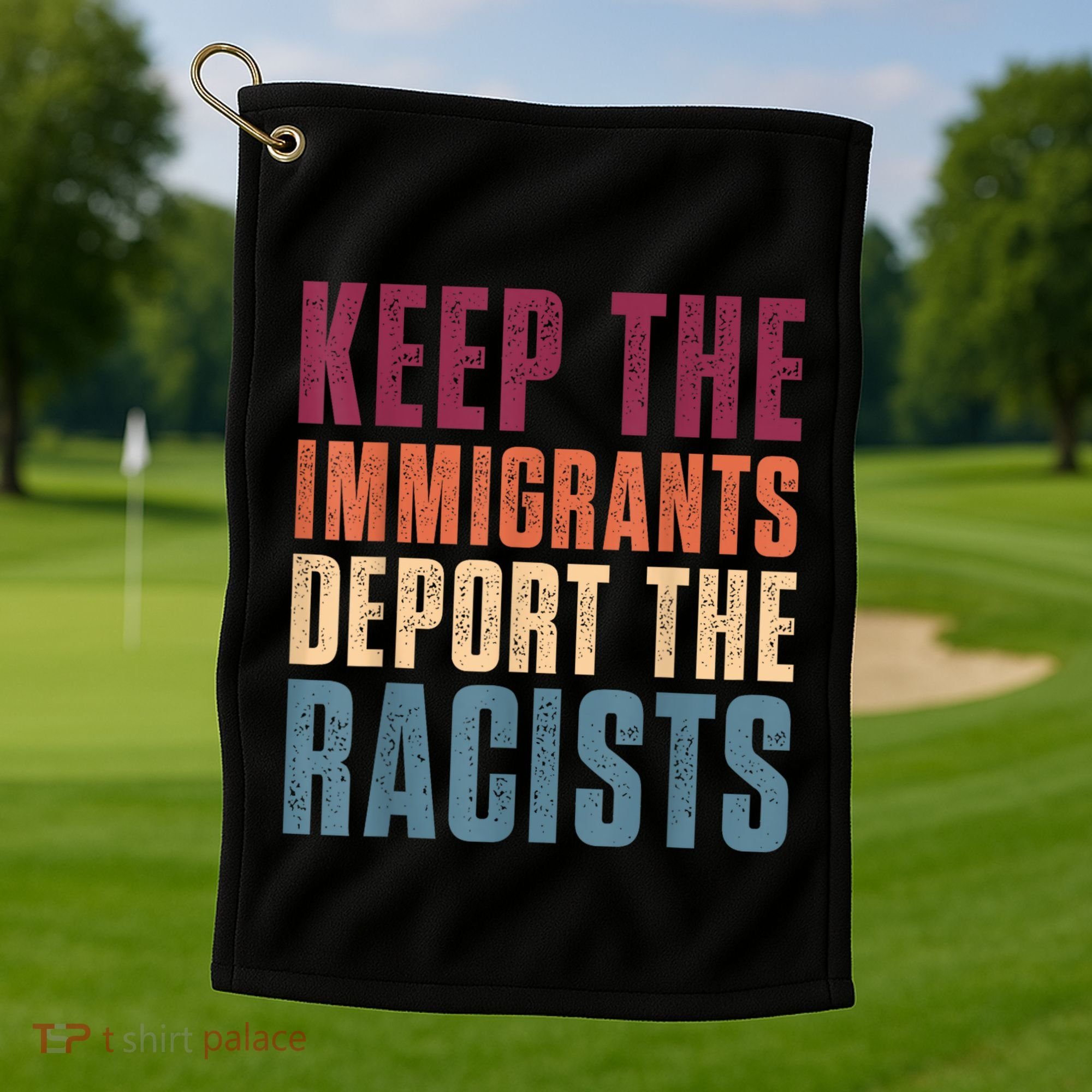 Keep The Immigrants Deport The Racists Pro Immigration Retro Golf Towel