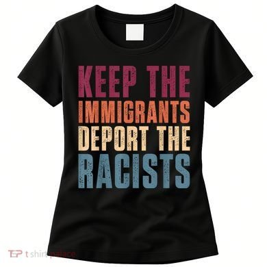 Keep The Immigrants Deport The Racists Pro Immigration Retro Women's T-Shirt