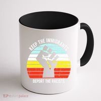Keep The Immigrants Deport The Racists Coffee Mug thumb 1