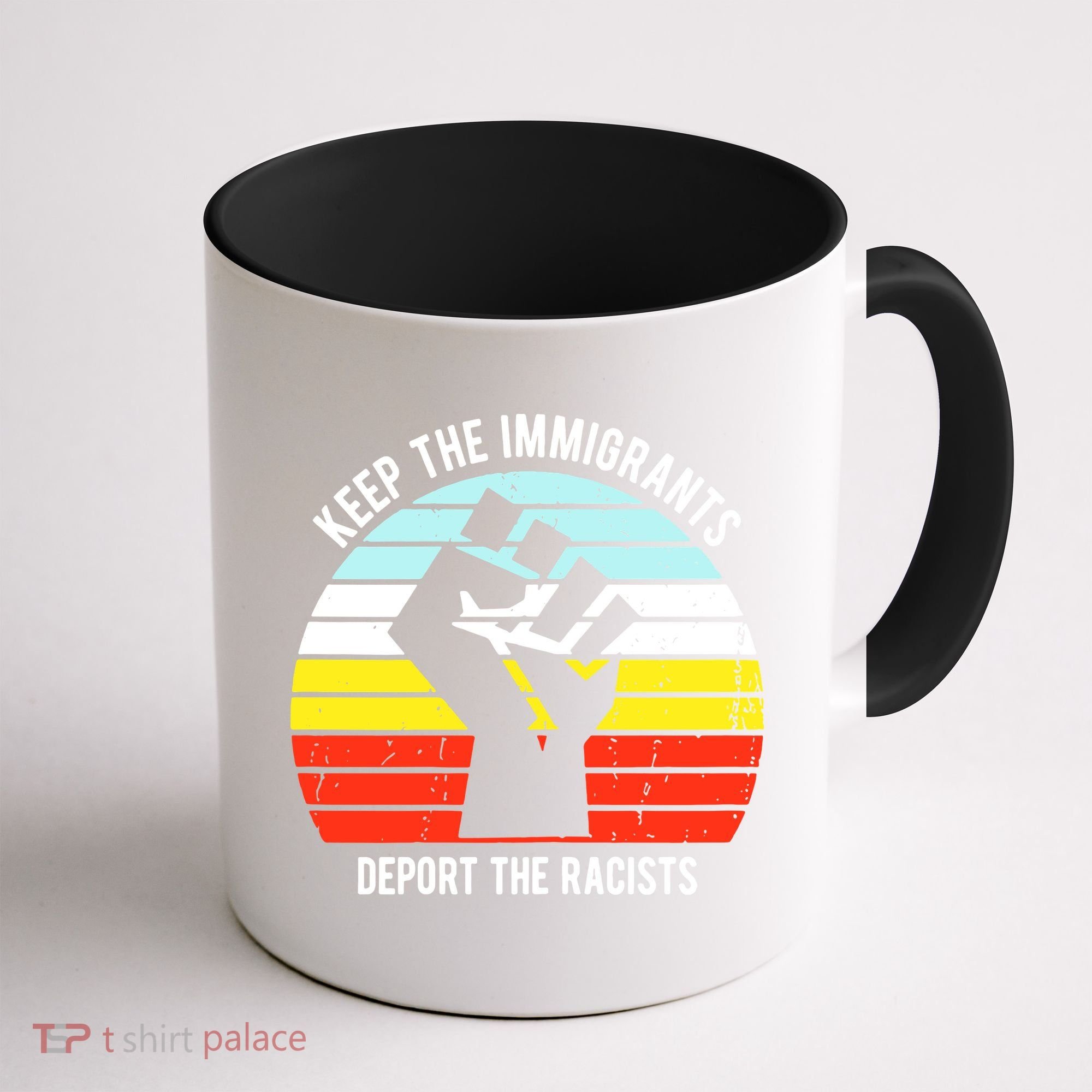 Keep The Immigrants Deport The Racists Coffee Mug