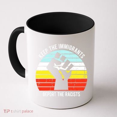 Keep The Immigrants Deport The Racists Coffee Mug