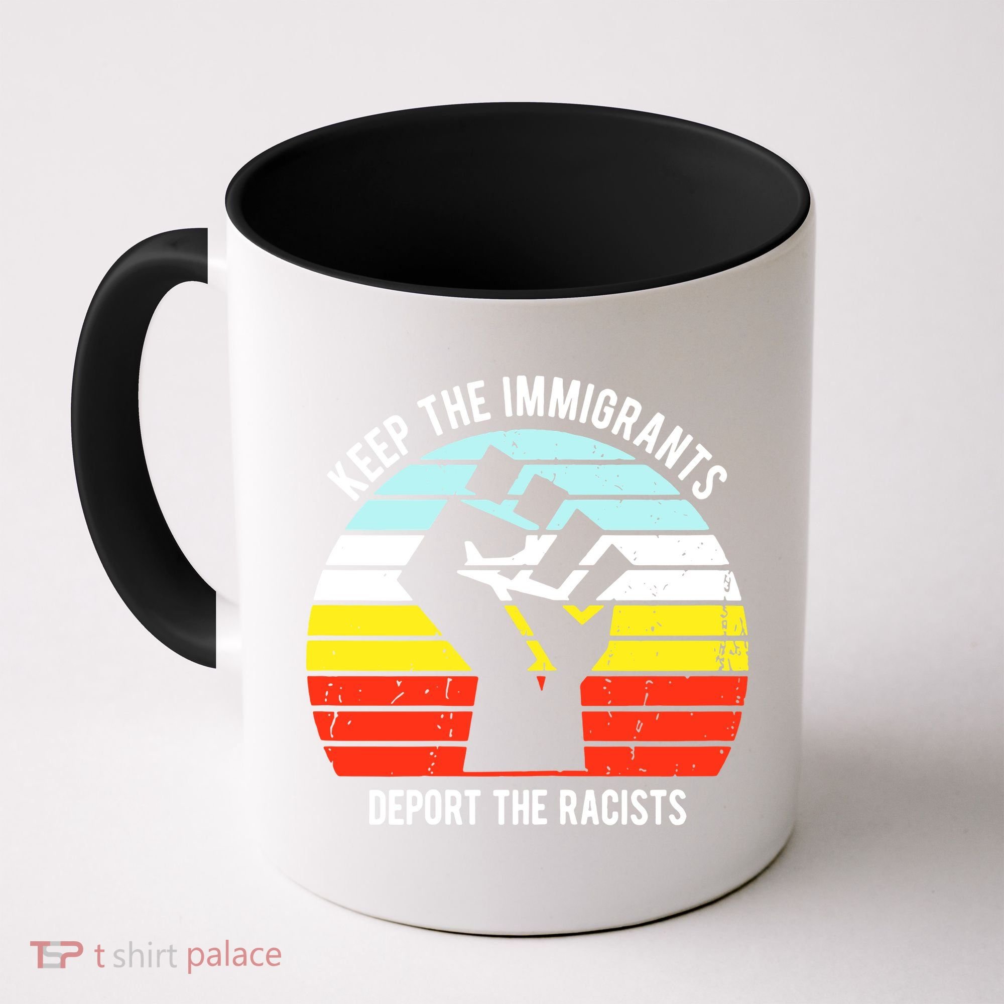 Keep The Immigrants Deport The Racists Coffee Mug