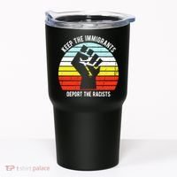 Keep The Immigrants Deport The Racists Tumbler thumb 0