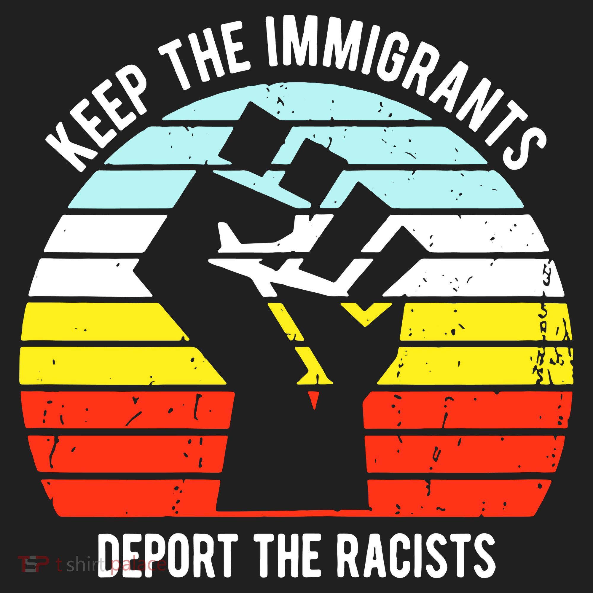 Keep The Immigrants Deport The Racists Tumbler
