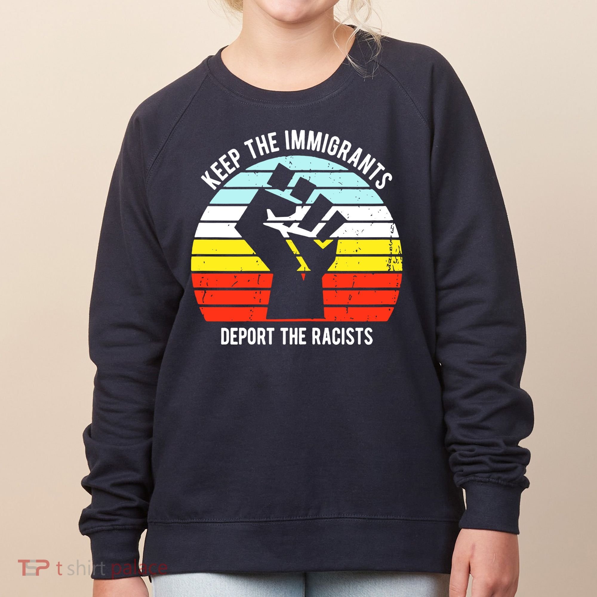 Keep The Immigrants Deport The Racists Women's Sweatshirt