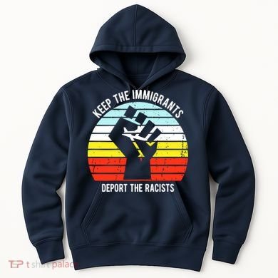Keep The Immigrants Deport The Racists Hoodie