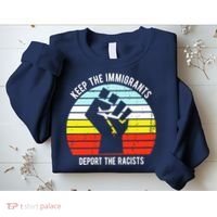 Keep The Immigrants Deport The Racists Sweatshirt thumb 2