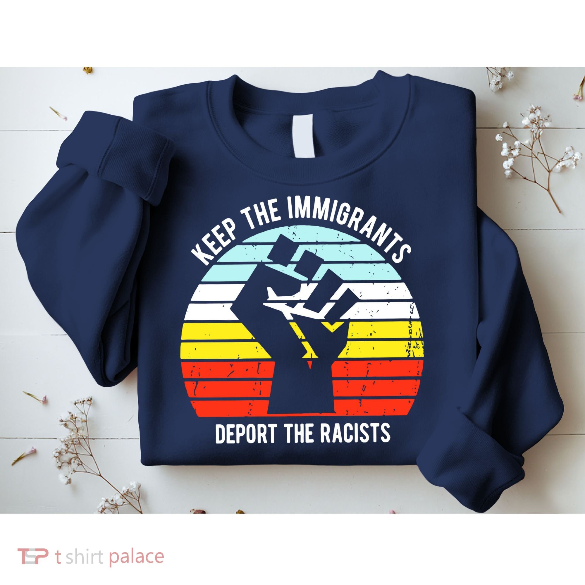 Keep The Immigrants Deport The Racists Sweatshirt