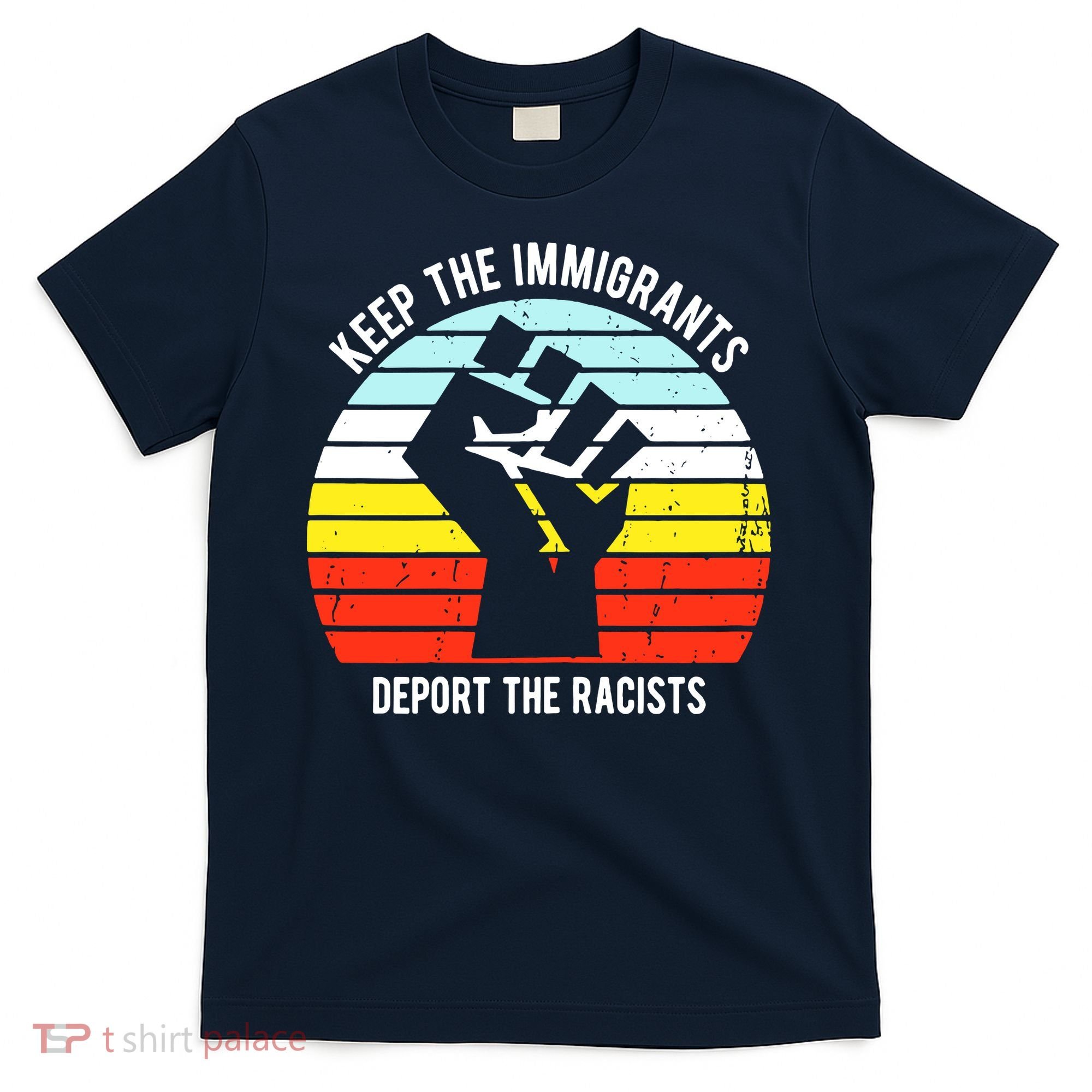 Keep The Immigrants Deport The Racists T-Shirt