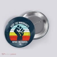 Keep The Immigrants Deport The Racists Button thumb 0