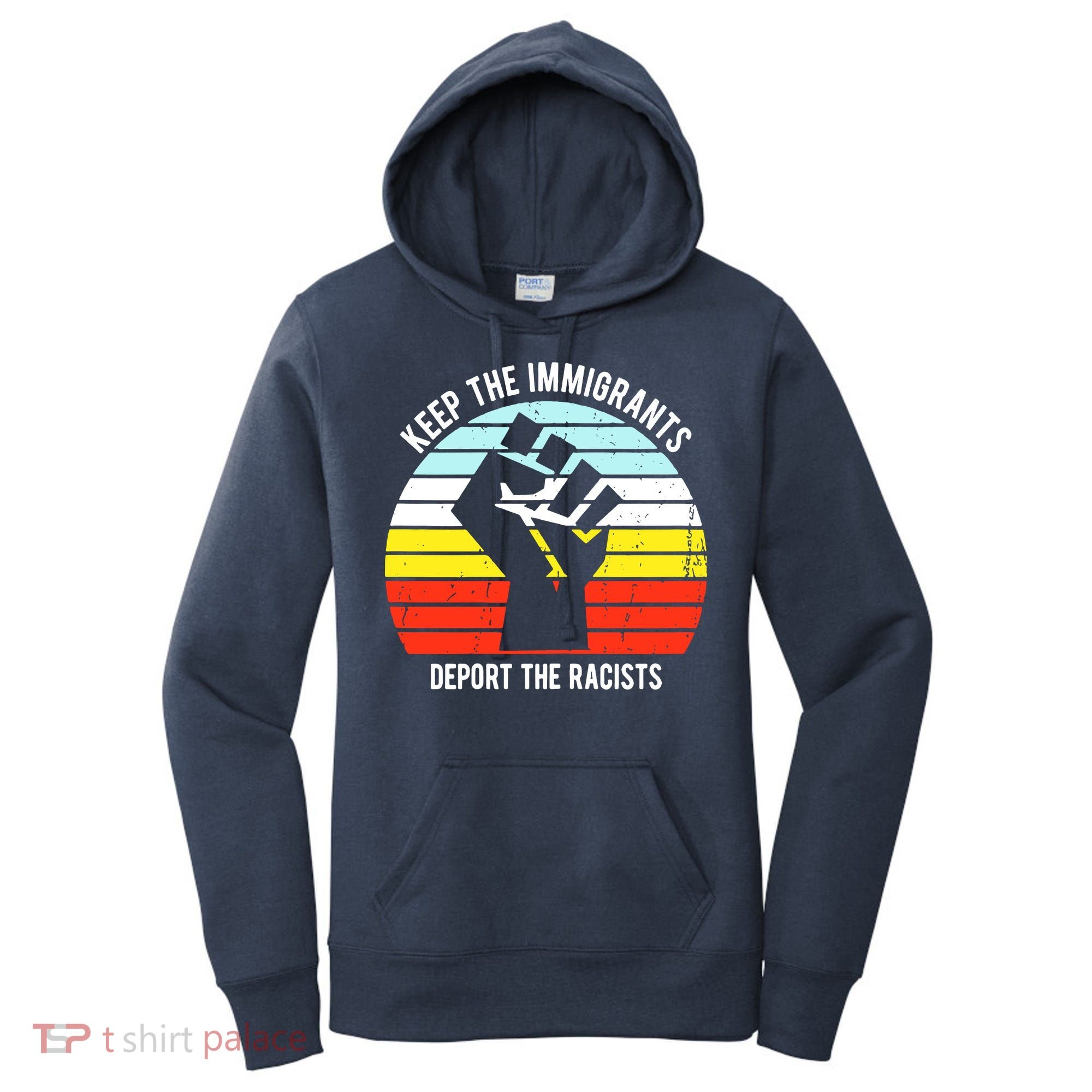 Keep The Immigrants Deport The Racists Women's Hoodie