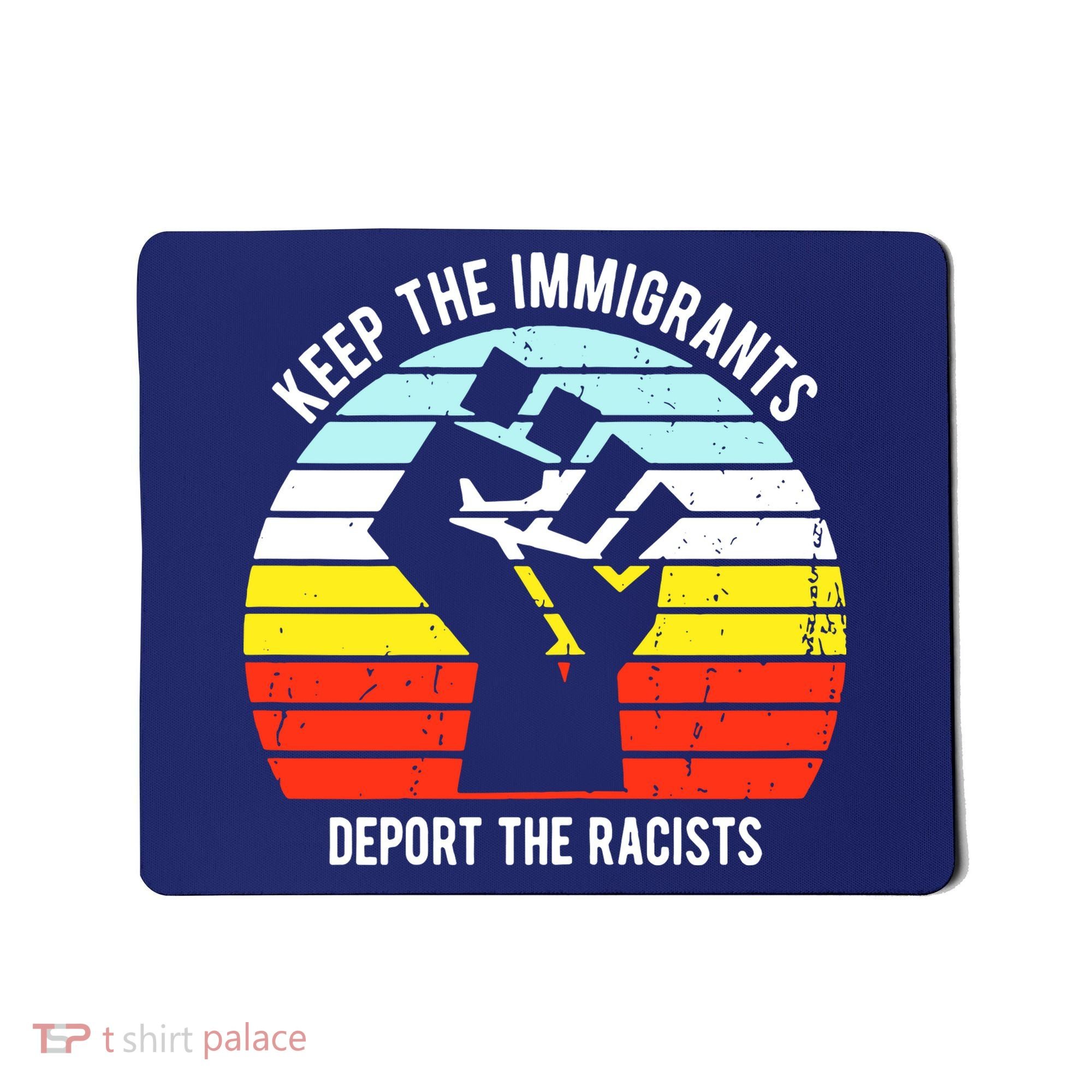 Keep The Immigrants Deport The Racists Mousepad