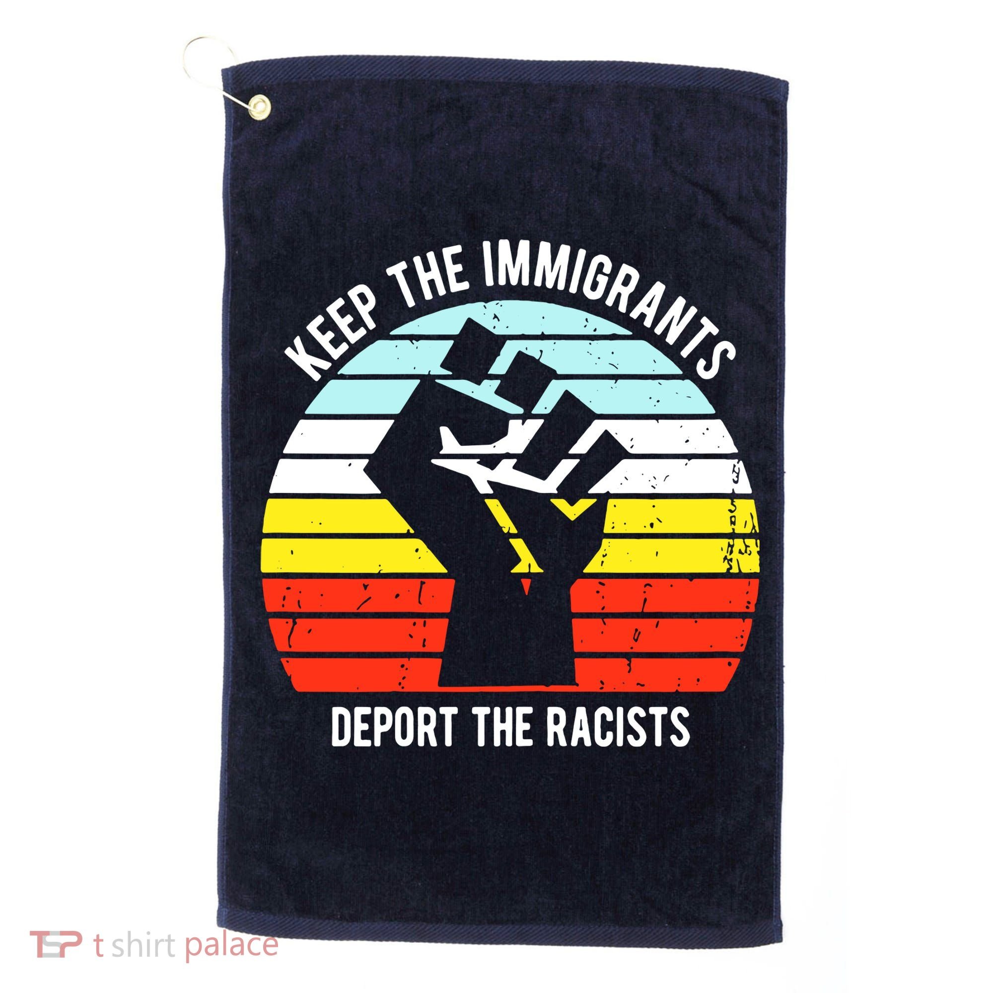 Keep The Immigrants Deport The Racists Golf Towel