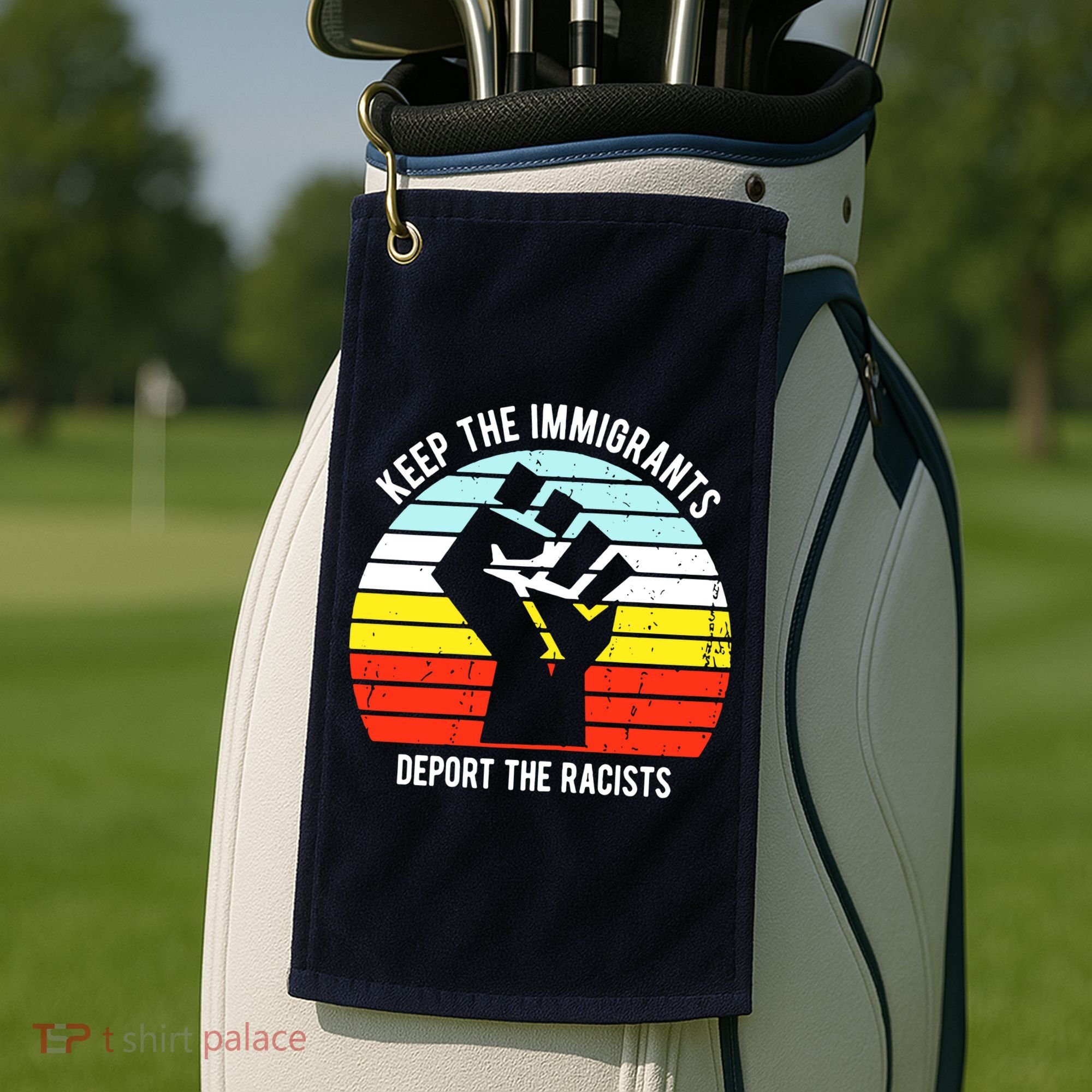 Keep The Immigrants Deport The Racists Golf Towel